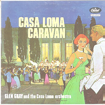 Glen Gray and the Casa Loma Orchstra - Casa Loma Caravan
